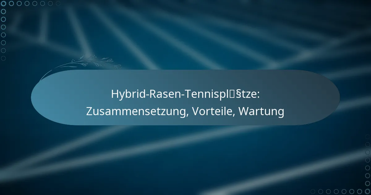 featured-image-hybrid-rasen-tennisplsstze-zusammensetzung-vorteile-wartung