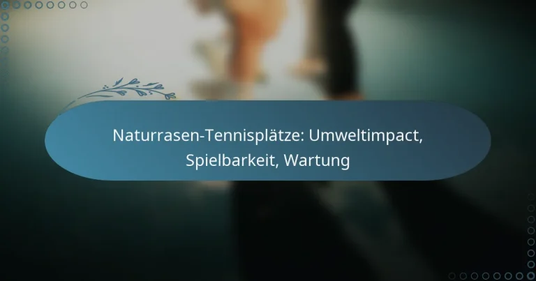 featured-image-naturrasen-tennisplatze-umweltimpact-spielbarkeit-wartung