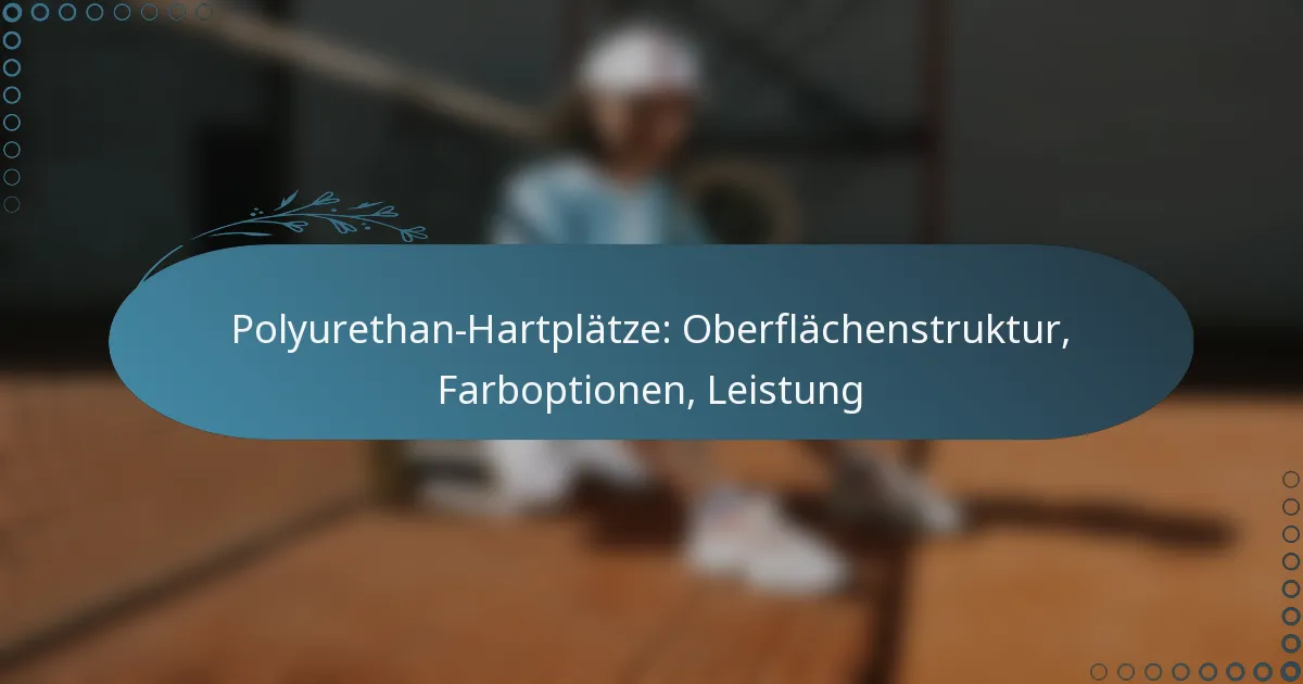 featured-image-polyurethan-hartplatze-oberflachenstruktur-farboptionen-leistung