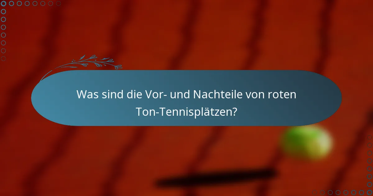 Was sind die Vor- und Nachteile von roten Ton-Tennisplätzen?