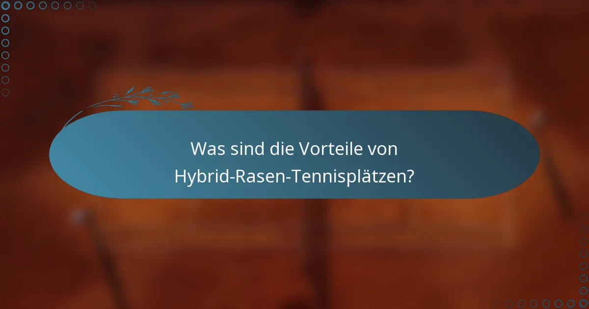 Was sind die Vorteile von Hybrid-Rasen-Tennisplätzen?