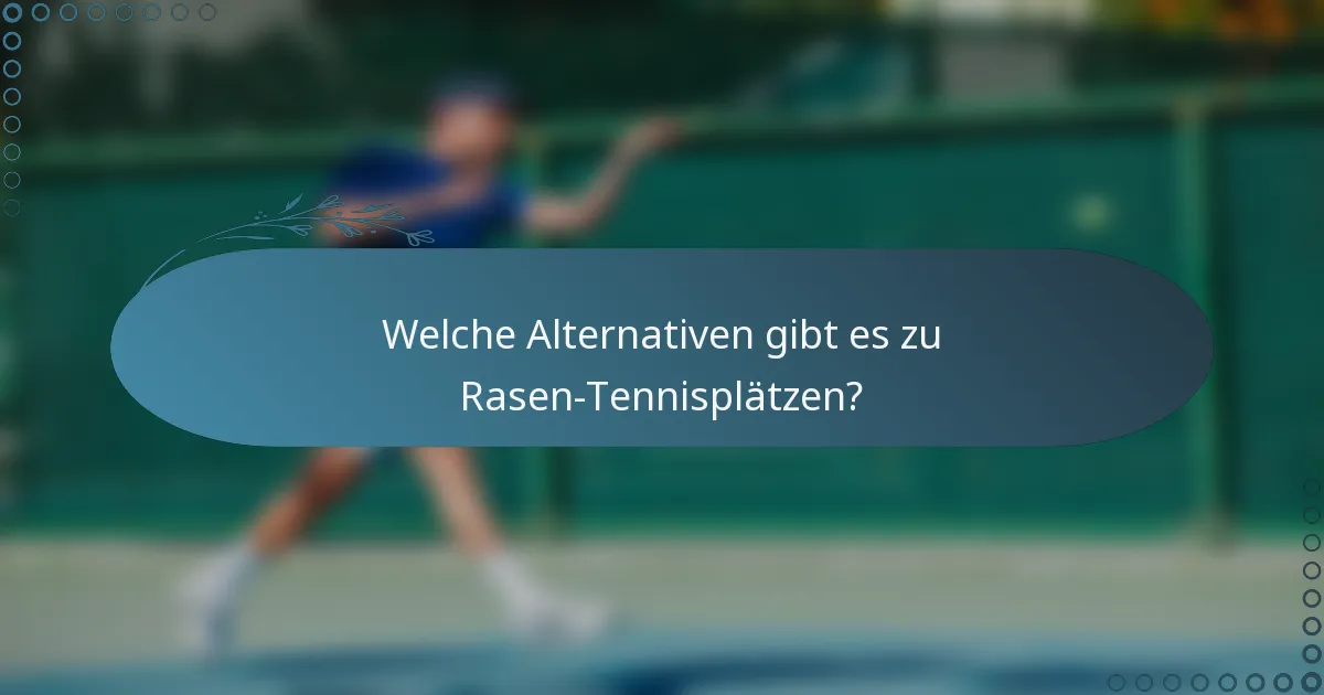 Welche Alternativen gibt es zu Rasen-Tennisplätzen?