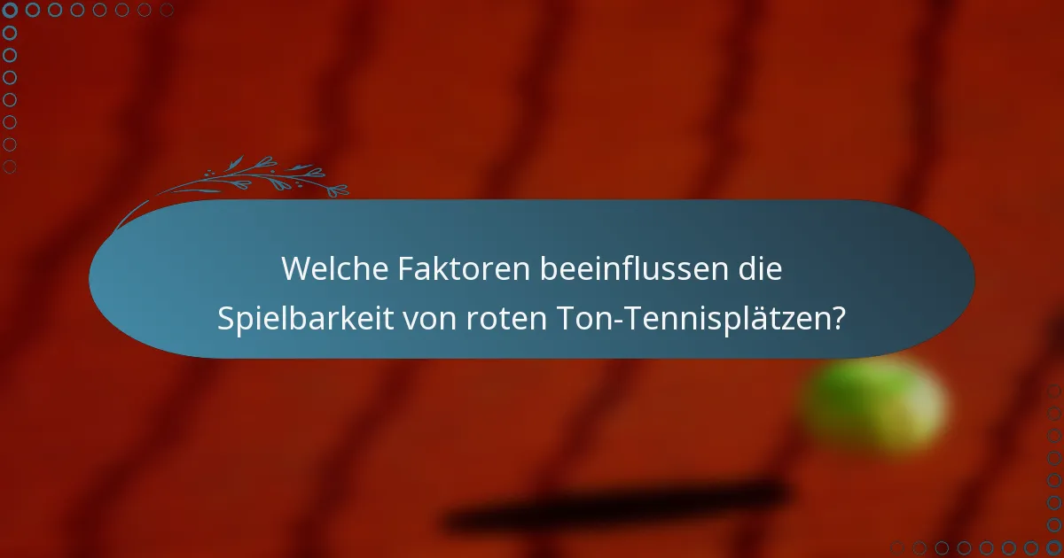 Welche Faktoren beeinflussen die Spielbarkeit von roten Ton-Tennisplätzen?