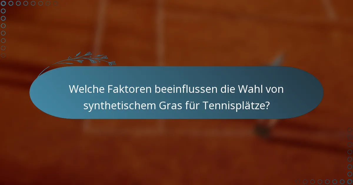 Welche Faktoren beeinflussen die Wahl von synthetischem Gras für Tennisplätze?