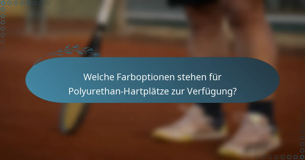 Welche Farboptionen stehen für Polyurethan-Hartplätze zur Verfügung?