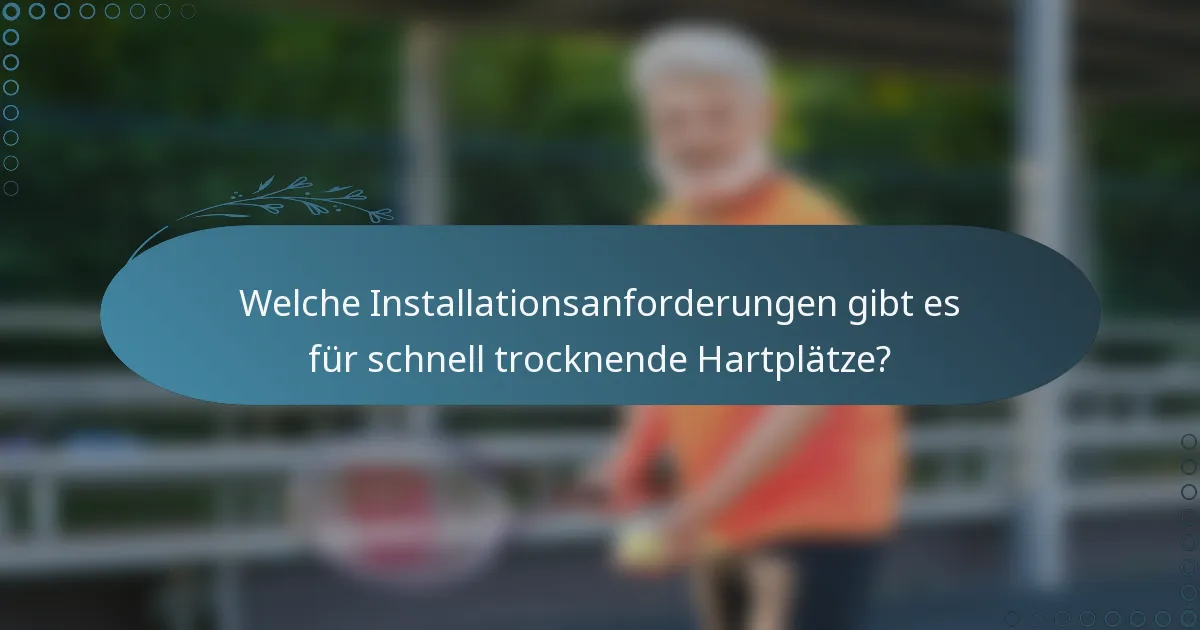 Welche Installationsanforderungen gibt es für schnell trocknende Hartplätze?