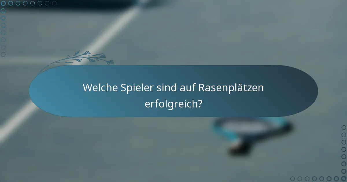 Welche Spieler sind auf Rasenplätzen erfolgreich?