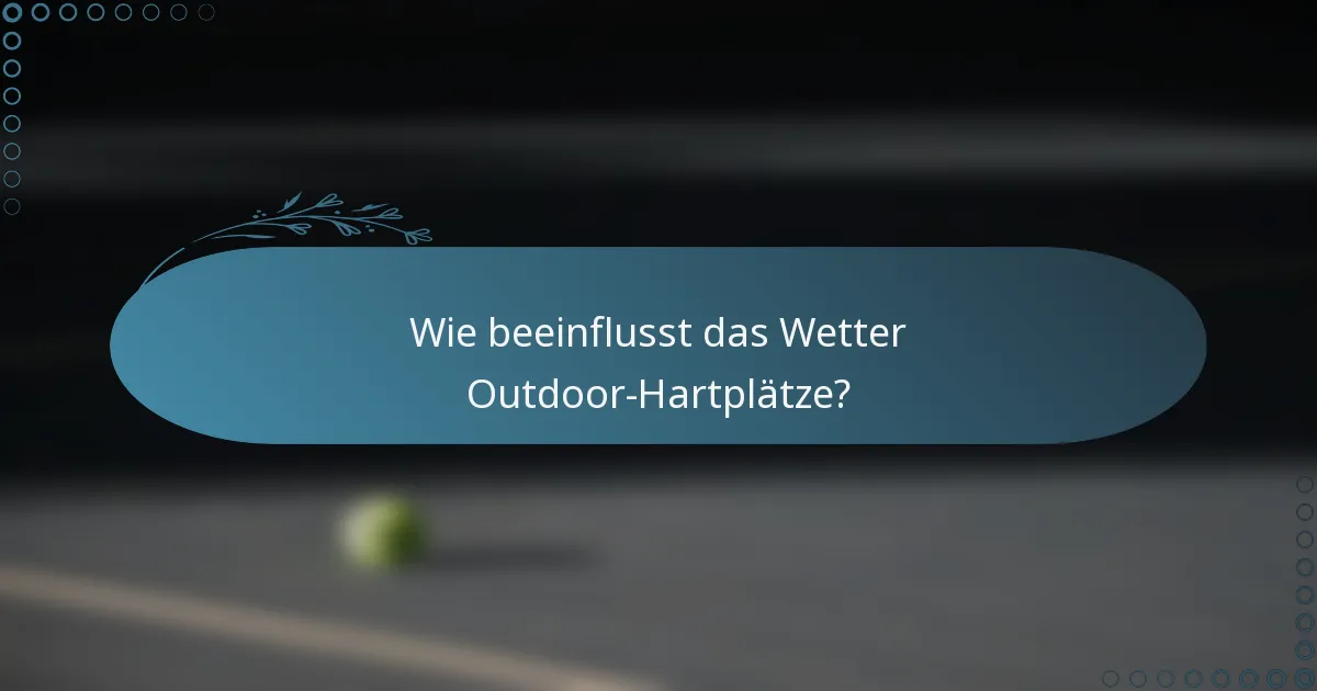 Wie beeinflusst das Wetter Outdoor-Hartplätze?
