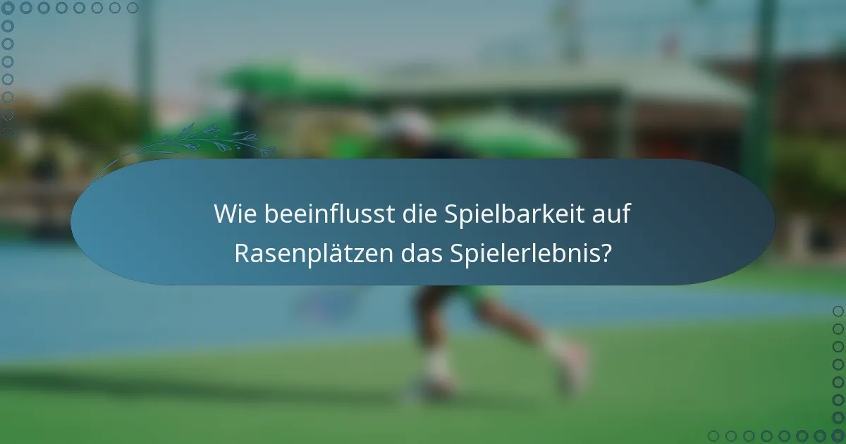 Wie beeinflusst die Spielbarkeit auf Rasenplätzen das Spielerlebnis?