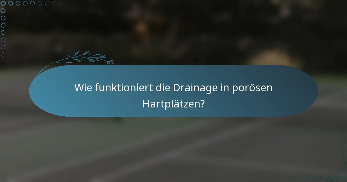 Wie funktioniert die Drainage in porösen Hartplätzen?