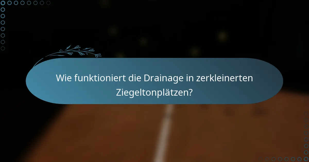 Wie funktioniert die Drainage in zerkleinerten Ziegeltonplätzen?