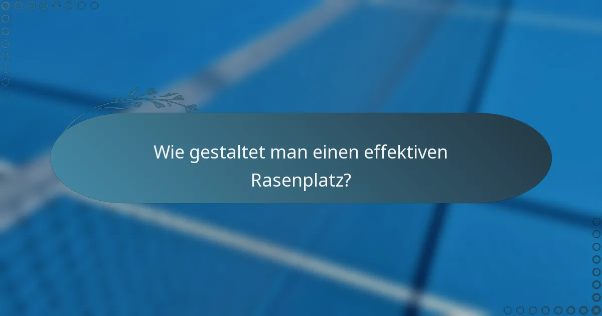 Wie gestaltet man einen effektiven Rasenplatz?