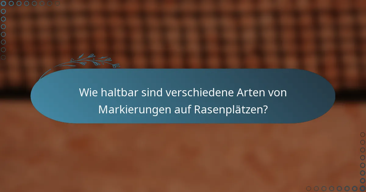 Wie haltbar sind verschiedene Arten von Markierungen auf Rasenplätzen?