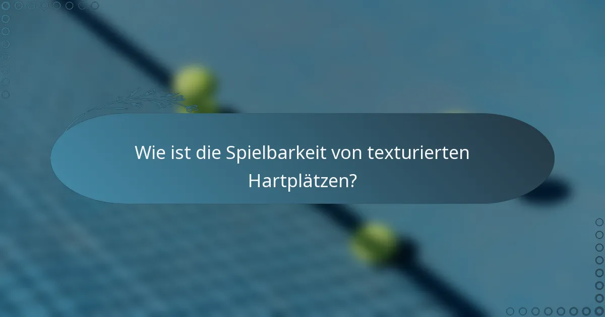 Wie ist die Spielbarkeit von texturierten Hartplätzen?