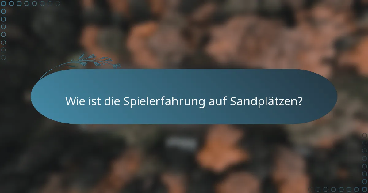 Wie ist die Spielerfahrung auf Sandplätzen?
