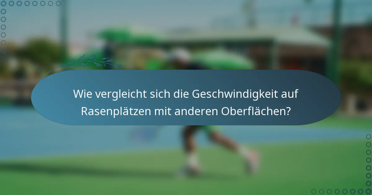Wie vergleicht sich die Geschwindigkeit auf Rasenplätzen mit anderen Oberflächen?