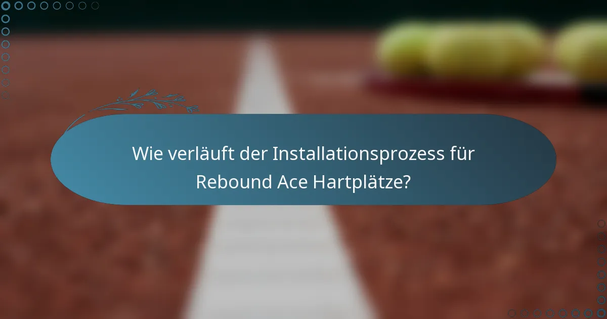 Wie verläuft der Installationsprozess für Rebound Ace Hartplätze?