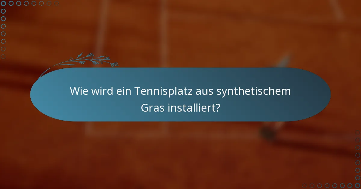 Wie wird ein Tennisplatz aus synthetischem Gras installiert?