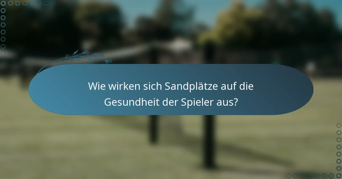 Wie wirken sich Sandplätze auf die Gesundheit der Spieler aus?